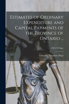 portada Estimates of Ordinary Expenditure and Capital Payments of the Province of Ontario ...; 1921/22 sup. (en Inglés)