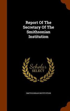 portada Report Of The Secretary Of The Smithsonian Institution (en Inglés)