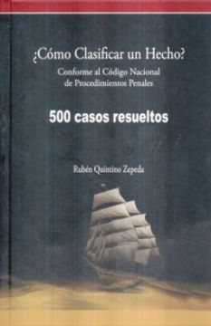 portada COMO CLASIFICAR UN HECHO. CONFORME AL CODIGO NACIONAL DE PROCEDIMIENTOS PENALES 500 CASOS RESUELTOS / PD.