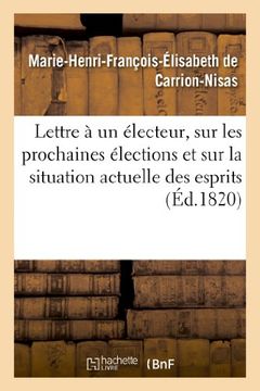 portada Lettre à un électeur, sur les prochaines élections et sur la situation actuelle des esprits (Sciences Sociales) (French Edition)