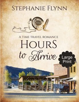 portada Hours to Arrive: Large Print Edition, A Steamy Time Travel Romance