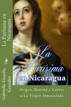 portada La Purisima en Nicaragua: Historia, Novena y Cantos a La Inmaculada Concepcion