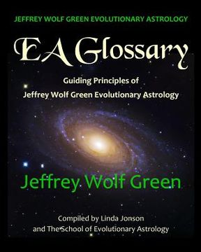 portada Jeffrey Wolf Green Evolutionary Astrology: Ea Glossary: Guiding Principles of Jeffrey Wolf Green Evolutionary Astrology (en Inglés)
