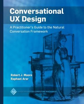 portada Conversational ux Design: A Practitioner'S Guide to the Natural Conversation Framework (Acm Books) (in English)