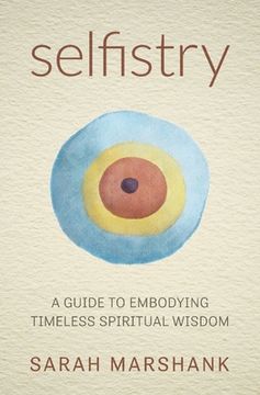 portada Selfistry: A Guide to Embodying Timeless Spiritual Wisdom (en Inglés)