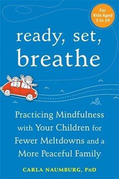 portada Ready, Set, Breathe: Practicing Mindfulness with Your Children for Fewer Meltdowns and a More Peaceful Family