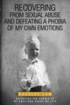 portada Recovering From Sexual Abuse: And Defeating a Phobia of My Own Emotions