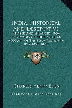 portada india, historical and descriptive: revised and enlarged from les voyages celebres, with an account of the sepoy mutiny in 1857-1858 (1876) (en Inglés)