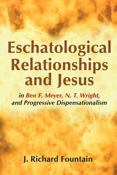 portada Eschatological Relationships and Jesus in Ben F. Meyer, N. T. Wright, and Progressive Dispensationalism (en Inglés)