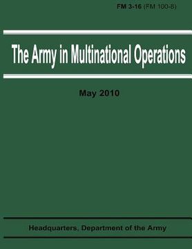 portada The Army in Multinational Operations (FM 3-16 / FM 100-8) (en Inglés)