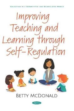 portada Improving Teaching and Learning Through Self-Regulation (Education in a Competitive And) (en Inglés)