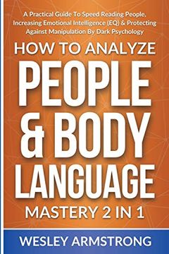 portada How to Analyze People & Body Language Mastery 2 in 1: A Practical Guide to Speed Reading People, Increasing Emotional Intelligence (Eq) &. Protection + Body Language Mastery) (in English)