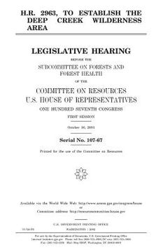portada H.R. 2963, to establish the Deep Creek Wilderness Area: legislative hearing before the Subcommittee on Forests and Forest Health of the Committee on R (in English)