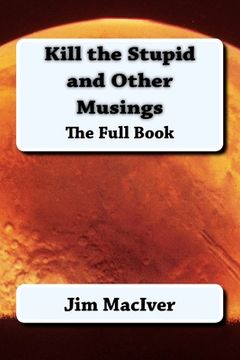 portada Kill the Stupid and Other Musings: The Full Book (in English)