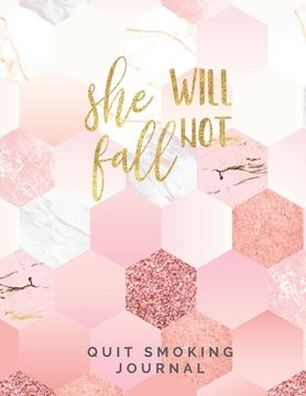 portada She Will Not Fall Quit Smoking Journal: Quit Smoking Journal Planner and Coloring Book to Keep Track of your Quitting Journey, Goals and Progress for