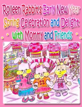portada Rolleen Rabbit's Early New Year Spring Celebration and Delight with Mommy and Friends (en Inglés)