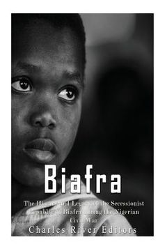 portada Biafra: The History and Legacy of the Secessionist Republic of Biafra during the Nigerian Civil War (in English)
