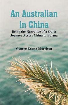 portada An Australian in China: Being the Narrative of a Quiet Journey Across China to Burma