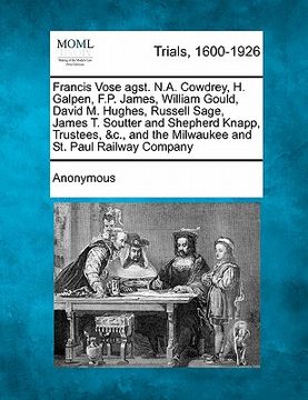 portada francis vose agst. n.a. cowdrey, h. galpen, f.p. james, william gould, david m. hughes, russell sage, james t. soutter and shepherd knapp, trustees, &