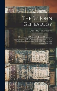 portada The St. John Genealogy; Descendants of Matthias St. John, of Dorchester, Massachusetts, 1634, of Windsor, Connecticut, 1640, of Wethersfield, Connecti (en Inglés)