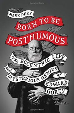portada Born to be Posthumous: The Eccentric Life and Mysterious Genius of Edward Gorey 
