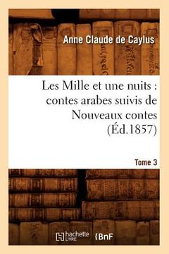 portada Les Mille Et Une Nuits: Contes Arabes. Suivis de Nouveaux Contes. Tome 3 (Éd.1857) (en Francés)