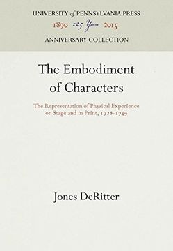 portada The Embodiment of Characters: The Representation of Physical Experience on Stage and in Print, 1728-1749: The Representation of Physical Experience on ... and in Print, 1728-49 (New Cultural Studies)
