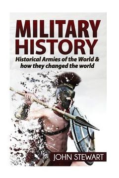 portada Military History: Historical Armies of the World & How they Changed the World (en Inglés)