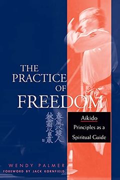 portada The Practice of Freedom: Aikido Principles as a Spiritual Guide (en Inglés)
