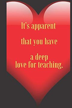 portada It’S Apparent That you Have a Deep Love for Teaching. 110 Pages, Size 6x9 Write in Your Idea and Thoughts ,a Gift With Funny Quote for Teacher and High Scool Teacher in Valentin's day (en Inglés)