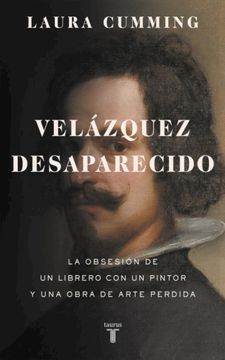 portada Velázquez Desaparecido / The Vanishing Velazquez: La Obsesion de Un Librero Con Un Pintor Y Una Obra de Arte Perdida