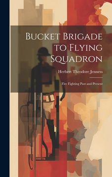portada Bucket Brigade to Flying Squadron: Fire Fighting Past and Present