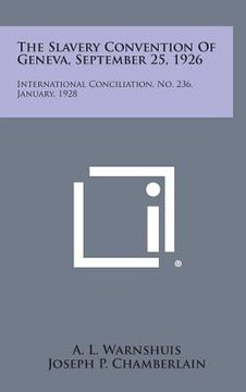 portada The Slavery Convention of Geneva, September 25, 1926: International Conciliation, No. 236, January, 1928 (en Inglés)