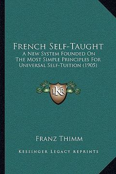 portada french self-taught: a new system founded on the most simple principles for universal self-tuition (1905) (en Inglés)