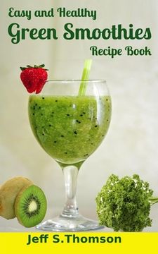 portada Easy and Healthy Green Smoothies Recipe Book: Green Smoothie Recipes for Weight Loss, Detoxify, Cleansing, Energizing, Immune Boosting Recipes with Be (en Inglés)