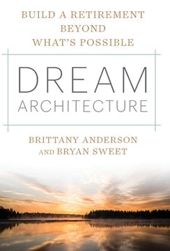 portada Dream Architecture: Build a Retirement Beyond What's Possible (en Inglés)