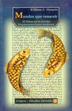 portada Mundos que Renacen: El Heroe en la Novela Hispanoamericana Moderna = Worlds Reborn (Lengua y Estudios Literarios)