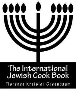 portada The International Jewish Cook Book: Instructor in Cooking and Domestic Science 1600 Recipes According To The Jewish Dietary Laws With The Rules For Ka (in English)
