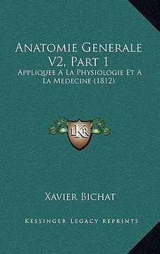 portada Anatomie Generale V2, Part 1: Appliquee A La Physiologie Et A La Medecine (1812) (en Francés)