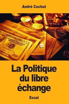 portada La Politique du libre échange (in French)