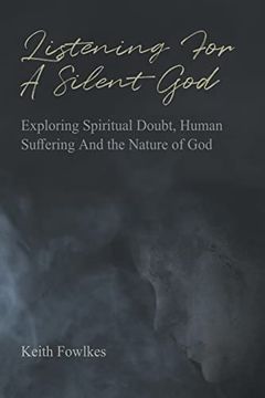 portada Listening for a Silent God: Exploring Spiritual Doubt, Human Suffering and the Nature of god (in English)