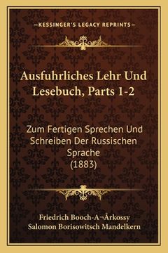 portada Ausfuhrliches Lehr Und Lesebuch, Parts 1-2: Zum Fertigen Sprechen Und Schreiben Der Russischen Sprache (1883) (en Alemán)