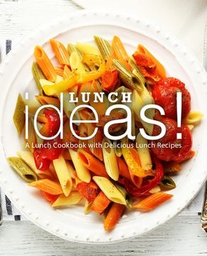 portada Lunch Ideas!: A Lunch Cookbook with Delicious Lunch Recipes (en Inglés)