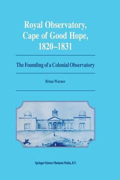 portada Royal Observatory, Cape of Good Hope 1820-1831: The Founding of a Colonial Observatory Incorporating a Biography of Fearon Fallows (en Inglés)