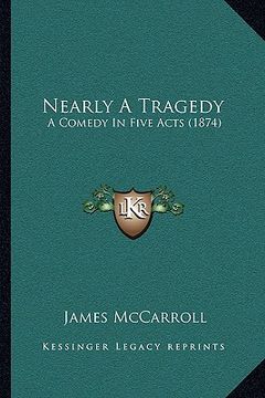 portada nearly a tragedy: a comedy in five acts (1874)