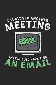 portada I Survived Another Meeting That Should Have Been An E-mail: 120 Pages I 6x9 I Karo (en Inglés)