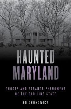 portada Haunted Maryland: Ghosts and Strange Phenomena of the old Line State, Second Edition (Haunted Series) (in English)