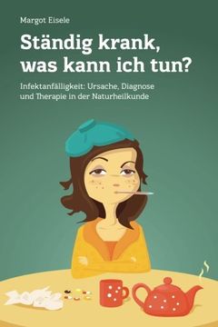 portada Ständig krank, was kann ich tun?: Infektanfälligkeit: Ursache, Diagnose und Therapie in der Naturheilkunde (German Edition)