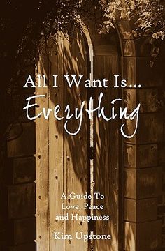 portada all i want is ... everything a guide to love, peace and happiness