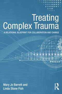 portada Treating Complex Trauma: A Relational Blueprint for Collaboration and Change (Psychosocial Stress Series) (en Inglés)